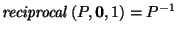 $ \mathit{reciprocal}\left(P,\vec{0},1\right)
=
{P^{-1}}
$