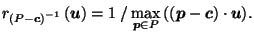 $\displaystyle r_{\left(P-\vec{c}\right)^{-1}}\left(\vec{u}\right) = {1 \; / \max_{\vec{p}\in P} \left(\left(\vec{p}-\vec{c}\right) \cdot \vec{u}\right)}.$