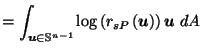 $\displaystyle = \int_{\vec{u}\in \mathbb{S}^{n-1}} \log\left(r_{s P}\left(\vec{u}\right)\right) \vec{u}\; dA$