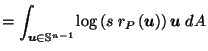 $\displaystyle = \int_{\vec{u}\in \mathbb{S}^{n-1}} \log\left(s \; r_P\left(\vec{u}\right)\right) \vec{u}\; dA$