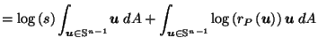 $\displaystyle = \log\left(s\right) \int_{\vec{u}\in \mathbb{S}^{n-1}} \vec{u}\;...
...c{u}\in \mathbb{S}^{n-1}} \log\left(r_P\left(\vec{u}\right)\right) \vec{u}\; dA$