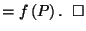 $\displaystyle = f\left(P\right). \;\; \square$