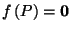 $ f\left(P\right) = \vec{0}$