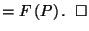 $\displaystyle = F\left(P\right). \;\; \square$