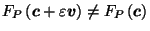 $ F_P\left(\vec{c}+ \varepsilon \vec{v}\right) \neq F_P\left(\vec{c}\right)$