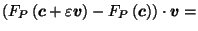 $\displaystyle \left(F_P\left(\vec{c}+ \varepsilon \vec{v}\right) - F_P\left(\vec{c}\right)\right) \cdot \vec{v}=$