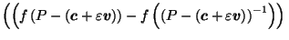 $\displaystyle \left(\left(f\left(P-\left(\vec{c}+\varepsilon \vec{v}\right)\rig...
...ft(P-\left(\vec{c}+\varepsilon \vec{v}\right)\right)^{-1}\right)\right) \right.$