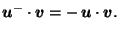 $\displaystyle \vec{u}^- \cdot \vec{v}= - \, \vec{u}\cdot \vec{v}.$