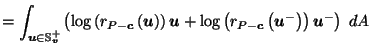 $\displaystyle = \int_{\vec{u}\in \mathbb{S}_{\vec{v}}^+} \left(\log\left(r_{P-\...
...u}+ \log\left(r_{P-\vec{c}}\left(\vec{u}^-\right)\right) \vec{u}^-\right) \; dA$