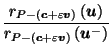 $\displaystyle \frac{r_{P-\left(\vec{c}+\varepsilon \vec{v}\right)}\left(\vec{u}\right)}{r_{P-\left(\vec{c}+\varepsilon \vec{v}\right)}\left(\vec{u}^-\right)}$