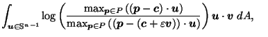 $\displaystyle \int_{\vec{u}\in \mathbb{S}^{n-1}} \log\left(\frac{\max_{\vec{p}\...
...\right)\right) \cdot \vec{u}\right)}\right) \vec{u}\cdot \vec{v}\; dA, \;\;\;\;$