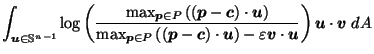 $\displaystyle \int_{\vec{u}\in \mathbb{S}^{n-1}} \log\left(\frac{\max_{\vec{p}\...
...{u}\right) - \varepsilon \vec{v}\cdot \vec{u}}\right) \vec{u}\cdot \vec{v}\; dA$