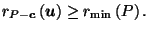 $\displaystyle r_{P-\vec{c}}\left(\vec{u}\right) \geq r_{\min}\left(P\right).$