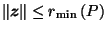 $ \left\Vert\vec{z}\right\Vert \leq r_{\min}\left(P\right)$