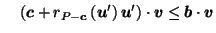 $\displaystyle \;\;\;\; \left(\vec{c}+ r_{P-\vec{c}}\left(\vec{u}'\right)\vec{u}'\right) \cdot \vec{v}\leq \vec{b}\cdot \vec{v}$