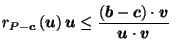 $\displaystyle r_{P-\vec{c}}\left(\vec{u}\right)\vec{u}\leq \frac{\left(\vec{b}-\vec{c}\right) \cdot \vec{v}}{\vec{u}\cdot \vec{v}} \;\;\;\;$