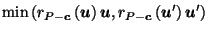 $\displaystyle \min\left(r_{P-\vec{c}}\left(\vec{u}\right)\vec{u}, r_{P-\vec{c}}\left(\vec{u}'\right)\vec{u}'\right)$