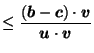 $\displaystyle \leq \frac{\left(\vec{b}-\vec{c}\right) \cdot \vec{v}}{\vec{u}\cdot \vec{v}}$