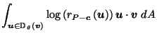 $\displaystyle \int_{\vec{u}\in \mathbb{D}_{\,\theta}\left(\vec{v}\right)} \log\left(r_{P-\vec{c}}\left(\vec{u}\right)\right) \vec{u}\cdot \vec{v}\; dA$