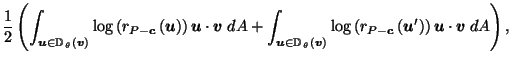 $\displaystyle \frac{1}{2} \left( \int_{\vec{u}\in \mathbb{D}_{\,\theta}\left(\v...
...ft(r_{P-\vec{c}}\left(\vec{u}'\right)\right) \vec{u}\cdot \vec{v}\; dA \right),$