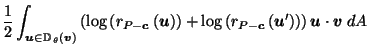 $\displaystyle \frac{1}{2} \int_{\vec{u}\in \mathbb{D}_{\,\theta}\left(\vec{v}\r...
...eft(r_{P-\vec{c}}\left(\vec{u}'\right)\right) \right) \vec{u}\cdot \vec{v}\; dA$