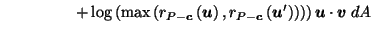 $\displaystyle \ \ \ \ \ \ \ \ \ \ \ \ \ \: \left. + \log\left( \max\left( r_{P-...
...P-\vec{c}}\left(\vec{u}'\right)\right)\right) \right) \vec{u}\cdot \vec{v}\; dA$