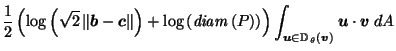 $\displaystyle \frac{1}{2} \left( \log\left(\sqrt{2} \left\Vert\vec{b}-\vec{c}\r...
...\vec{u}\in \mathbb{D}_{\,\theta}\left(\vec{v}\right)} \vec{u}\cdot \vec{v}\; dA$