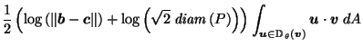 $\displaystyle \frac{1}{2} \left( \log\left( \left\Vert\vec{b}-\vec{c}\right\Ver...
...\vec{u}\in \mathbb{D}_{\,\theta}\left(\vec{v}\right)} \vec{u}\cdot \vec{v}\; dA$