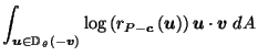 $\displaystyle \int_{\vec{u}\in \mathbb{D}_{\,\theta}\left(- \vec{v}\right)} \log\left(r_{P-\vec{c}}\left(\vec{u}\right)\right) \vec{u}\cdot \vec{v}\; dA$