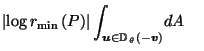 $\displaystyle \left\vert\log r_{\min}\left(P\right)\right\vert \int_{\vec{u}\in \mathbb{D}_{\,\theta}\left(- \vec{v}\right)} \! dA \;\;\;\;$