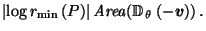 $\displaystyle \left\vert\log r_{\min}\left(P\right)\right\vert \mathit{Area}\!\left(\mathbb{D}_{\,\theta}\left(- \vec{v}\right)\right).$