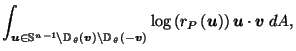 $\displaystyle \int_{\vec{u}\in \mathbb{S}^{n-1}\setminus \mathbb{D}_{\,\theta}\...
...}\right)} \log\left(r_{P}\left(\vec{u}\right)\right) \vec{u}\cdot \vec{v}\; dA,$