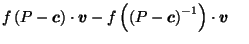 $\displaystyle f\left(P-\vec{c}\right) \cdot \vec{v}- f\left(\left(P-\vec{c}\right)^{-1}\right) \cdot \vec{v}\;\;\;\;$