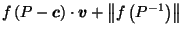 $\displaystyle f\left(P-\vec{c}\right) \cdot \vec{v}+ \left\Vert f\left({P^{-1}}\right)\right\Vert$