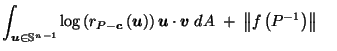 $\displaystyle \int_{\vec{u}\in \mathbb{S}^{n-1}} \log\left(r_{P-\vec{c}}\left(\...
...}\cdot \vec{v}\; dA \;+\; \left\Vert f\left({P^{-1}}\right)\right\Vert \;\;\;\;$