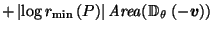 $\displaystyle + \left\vert\log r_{\min}\left(P\right)\right\vert \mathit{Area}\!\left(\mathbb{D}_{\,\theta}\left(- \vec{v}\right)\right)$