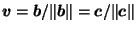 $ \vec{v}= {\vec{b}} / {\left\Vert\vec{b}\right\Vert}
= {\vec{c}} / {\left\Vert\vec{c}\right\Vert}$