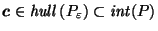 $ \vec{c}\in \mathit{hull}\left(P_\varepsilon\right) \subset \mathit{int}(P)$