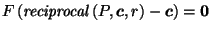 $ F\left(\mathit{reciprocal}\left(P,\vec{c},r\right)-\vec{c}\right) = \vec{0}$