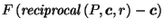 $\displaystyle F\left(\mathit{reciprocal}\left(P,\vec{c},r\right)-\vec{c}\right)$