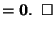 $\displaystyle = \vec{0}. \;\; \square \nonumber$