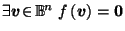 $ \exists \vec{v}\!\in\! \mathbb{B}^n \; f\left(\vec{v}\right) = \vec{0}$