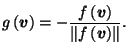 $\displaystyle g\left(\vec{v}\right) = -\frac{f\left(\vec{v}\right)}{\left\Vert f\left(\vec{v}\right)\right\Vert}.$