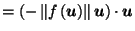 $\displaystyle = \left(-\left\Vert f\left(\vec{u}\right)\right\Vert \vec{u}\right) \cdot \vec{u}\nonumber$