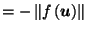 $\displaystyle = -\left\Vert f\left(\vec{u}\right)\right\Vert \nonumber$