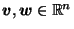 $ \vec{v},\vec{w}\in \mathbb{R}^n$