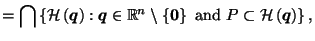 $\displaystyle = \bigcap \left\{\mathcal{H}\left(\vec{q}\right) : \vec{q}\in \ma...
...\vec{0}\right\} \hbox{ and } P \subset \mathcal{H}\left(\vec{q}\right)\right\},$