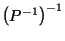 $ {\left(P^{-1}\right)^{-1}}$